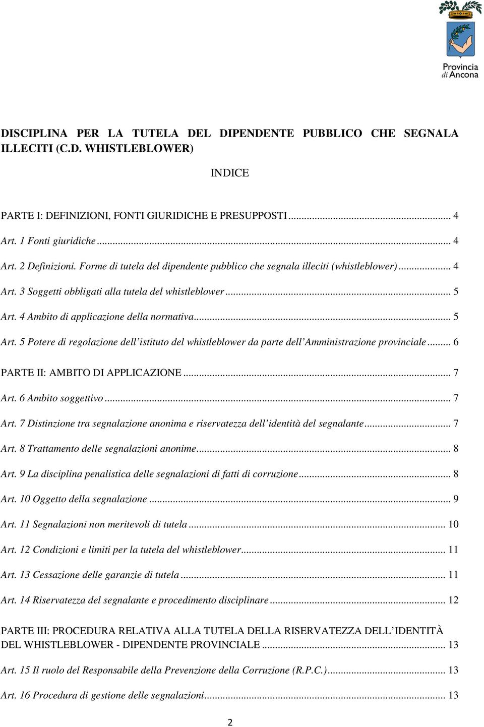 4 Ambito di applicazione della normativa... 5 Art. 5 Potere di regolazione dell istituto del whistleblower da parte dell Amministrazione provinciale... 6 PARTE II: AMBITO DI APPLICAZIONE... 7 Art.