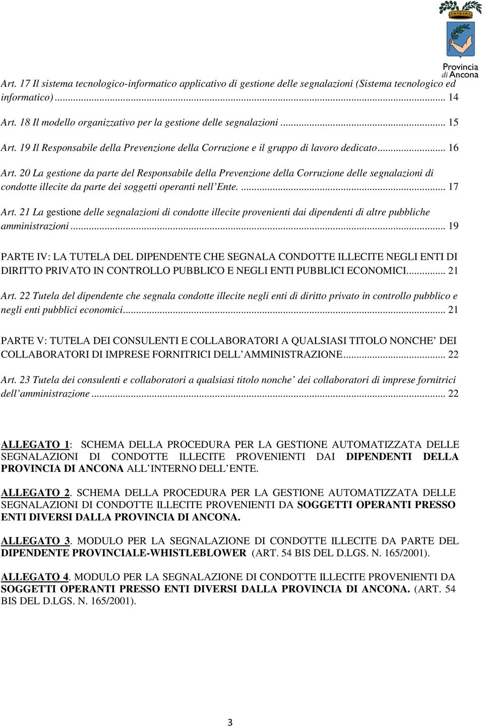 20 La gestione da parte del Responsabile della Prevenzione della Corruzione delle segnalazioni di condotte illecite da parte dei soggetti operanti nell Ente.... 17 Art.