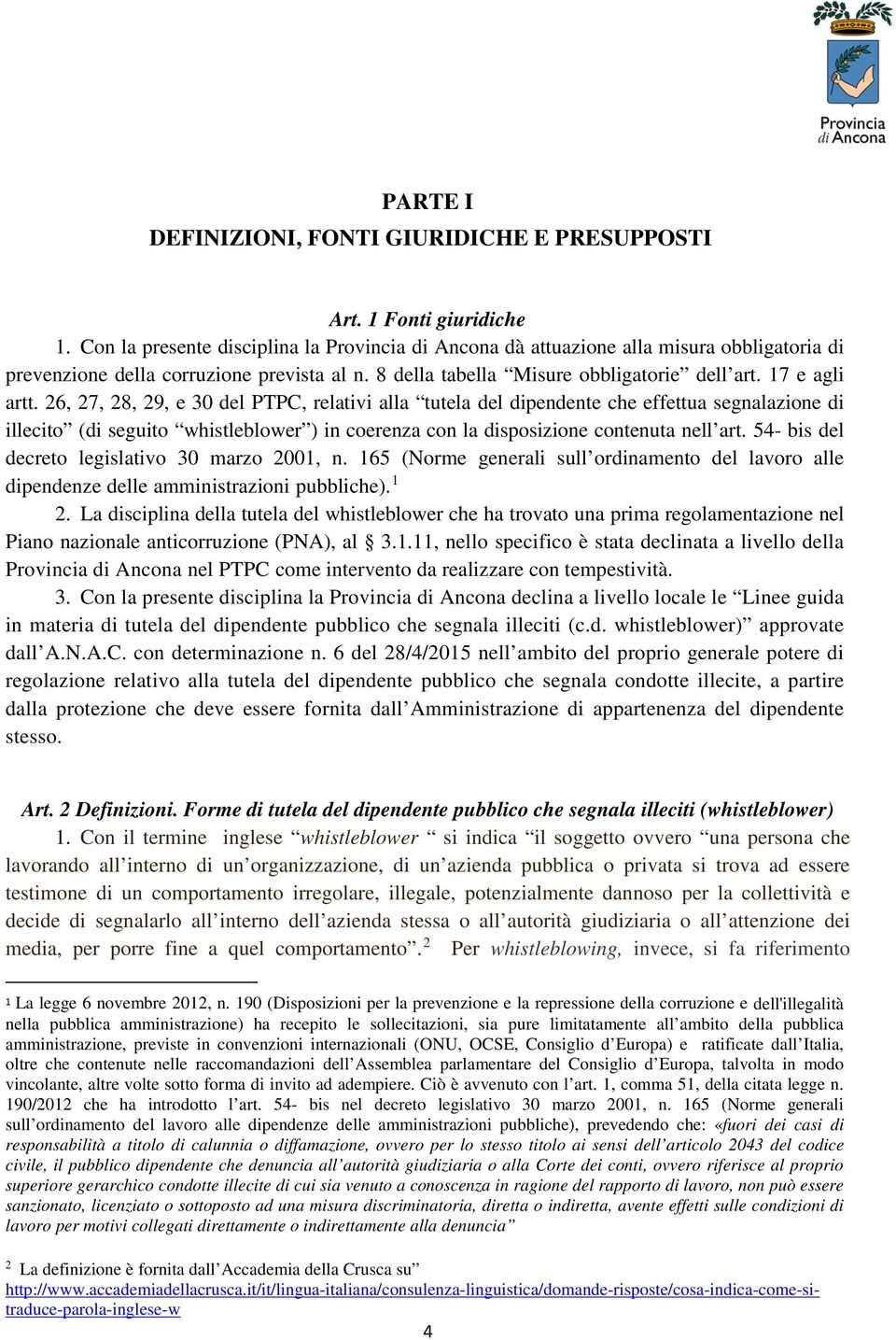 26, 27, 28, 29, e 30 del PTPC, relativi alla tutela del dipendente che effettua segnalazione di illecito (di seguito whistleblower ) in coerenza con la disposizione contenuta nell art.