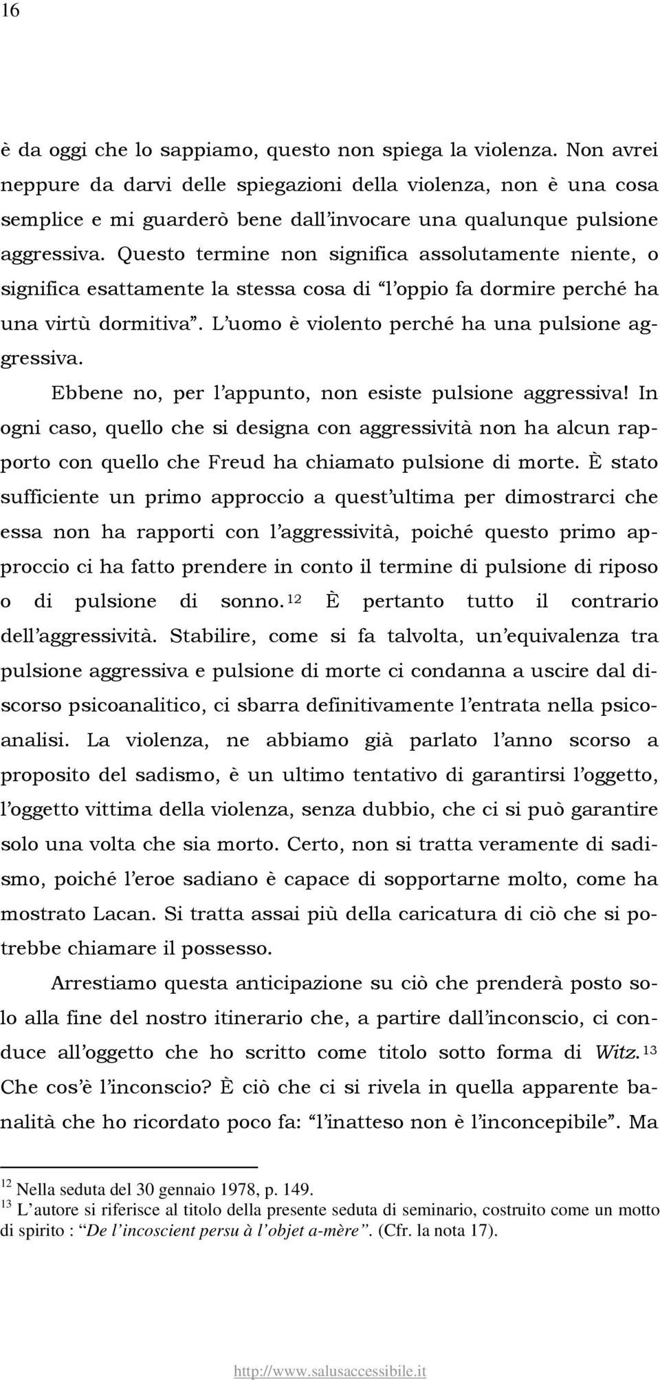 Questo termine non significa assolutamente niente, o significa esattamente la stessa cosa di l oppio fa dormire perché ha una virtù dormitiva. L uomo è violento perché ha una pulsione aggressiva.