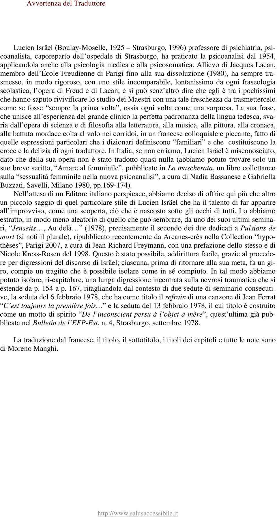 Allievo di Jacques Lacan, membro dell École Freudienne di Parigi fino alla sua dissoluzione (1980), ha sempre trasmesso, in modo rigoroso, con uno stile incomparabile, lontanissimo da ogni