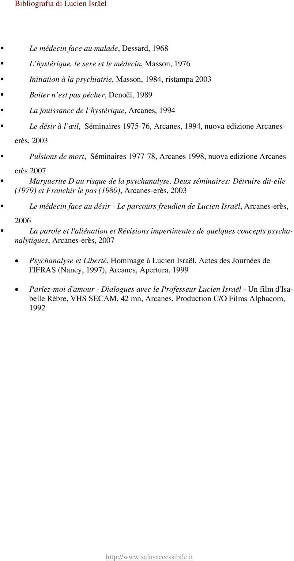 1998, nuova edizione Arcaneserès 2007 Marguerite D au risque de la psychanalyse.
