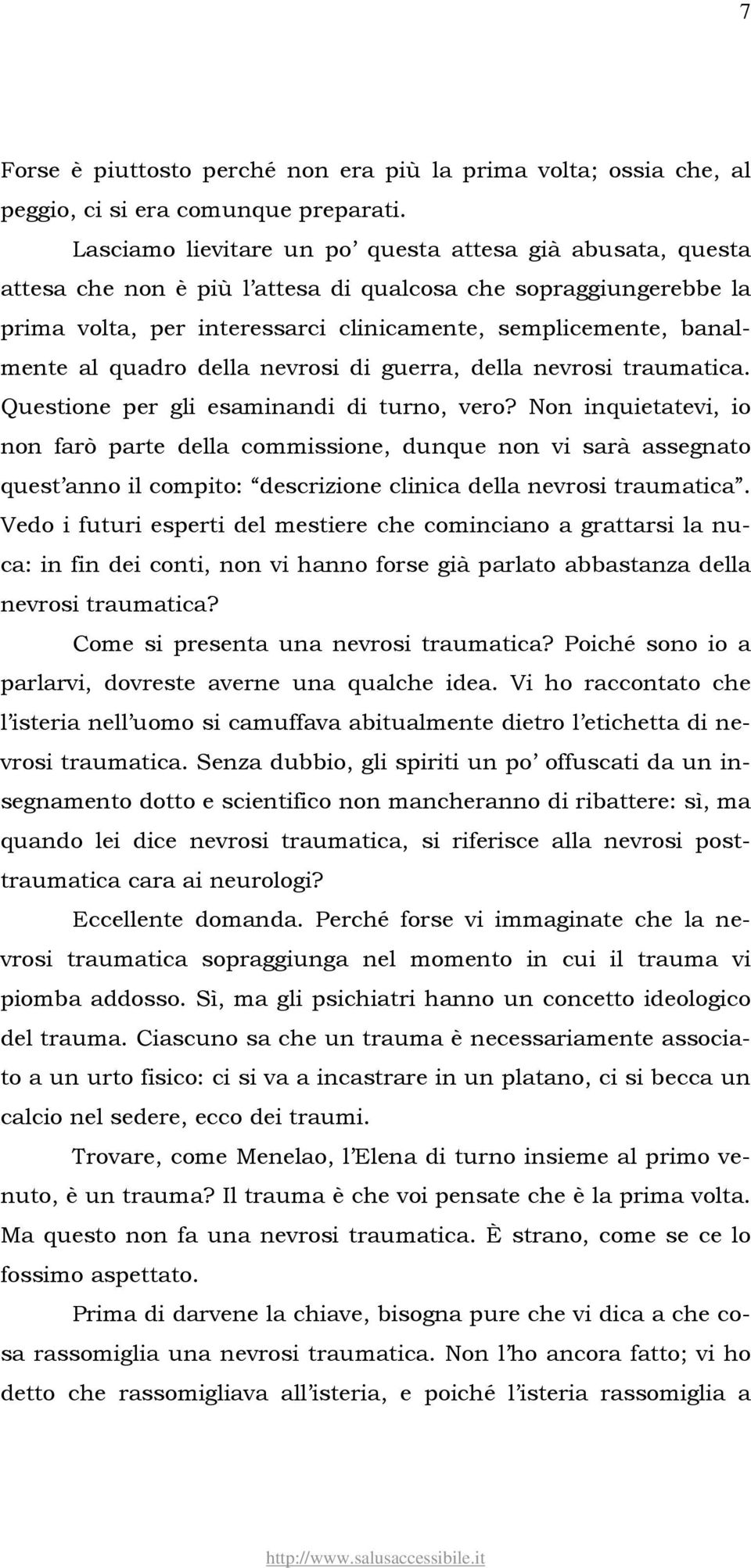 quadro della nevrosi di guerra, della nevrosi traumatica. Questione per gli esaminandi di turno, vero?