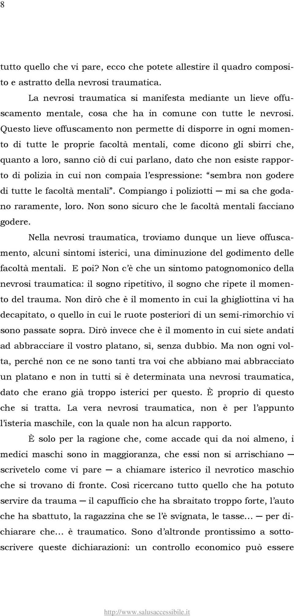 Questo lieve offuscamento non permette di disporre in ogni momento di tutte le proprie facoltà mentali, come dicono gli sbirri che, quanto a loro, sanno ciò di cui parlano, dato che non esiste