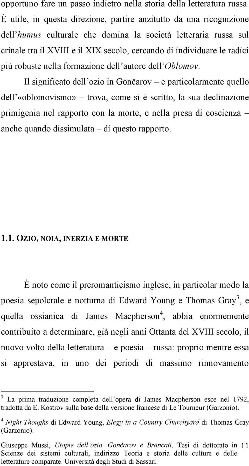 radici più robuste nella formazione dell autore dell Oblomov.