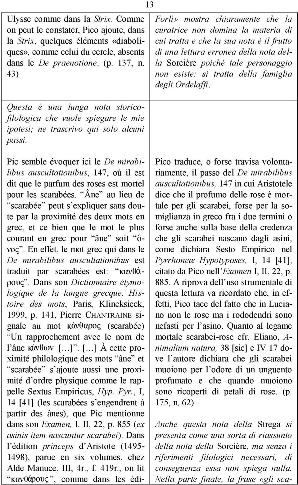 13 Forlì» mostra chiaramente che la curatrice non domina la materia di cui tratta e che la sua nota è il frutto di una lettura erronea della nota della Sorcière poiché tale personaggio non esiste: si