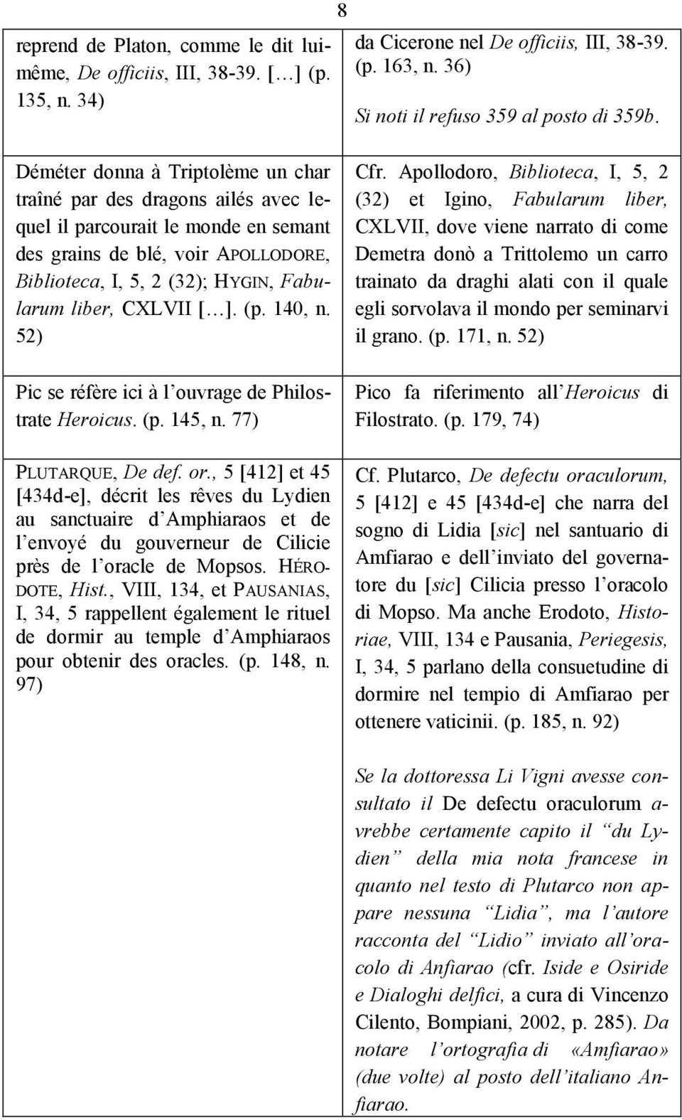 CXLVII [ ]. (p. 140, n. 52) Pic se réfère ici à l ouvrage de Philostrate Heroicus. (p. 145, n. 77) PLUTARQUE, De def. or.