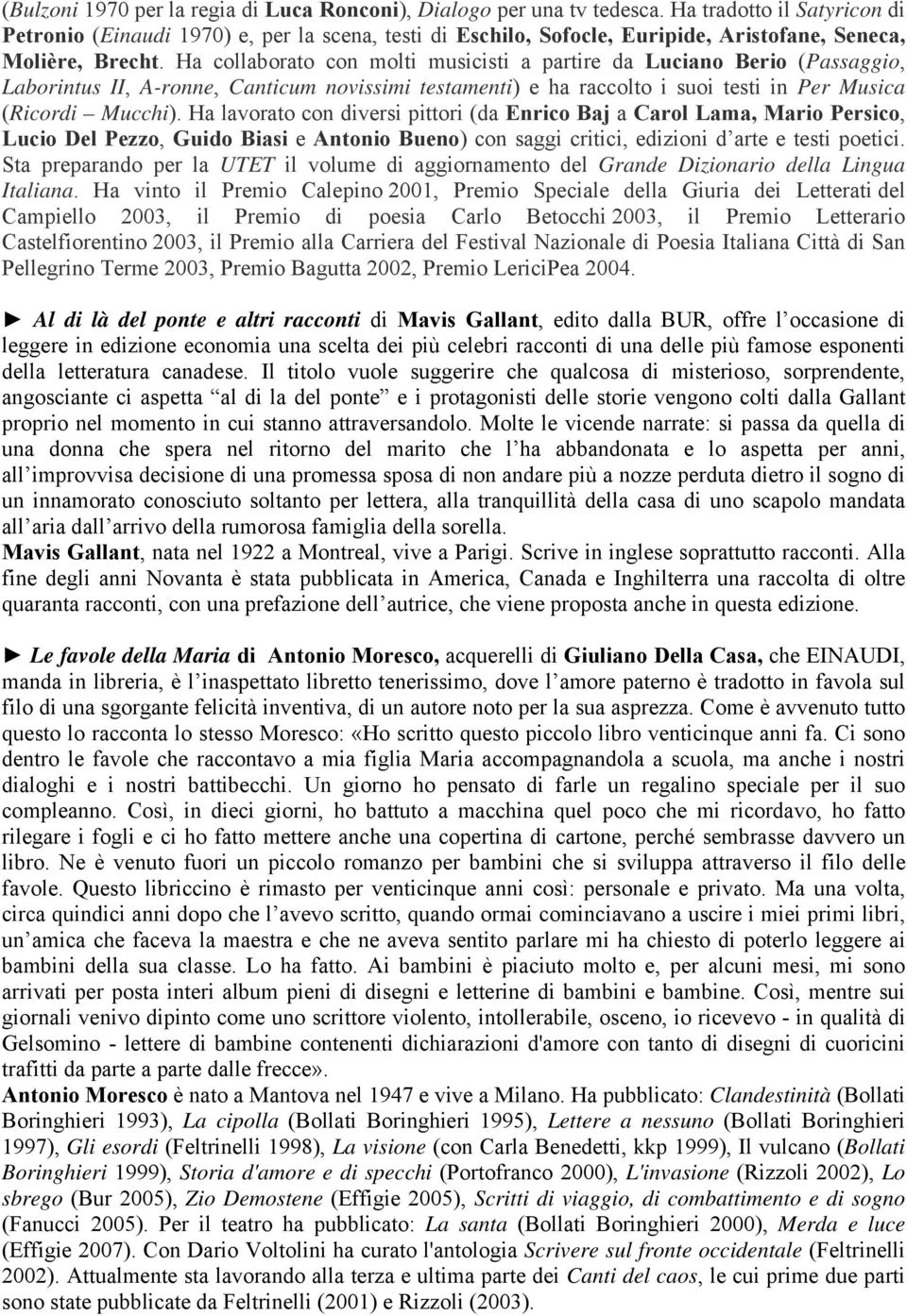 Ha collaborato con molti musicisti a partire da Luciano Berio (Passaggio, Laborintus II, A-ronne, Canticum novissimi testamenti) e ha raccolto i suoi testi in Per Musica (Ricordi Mucchi).