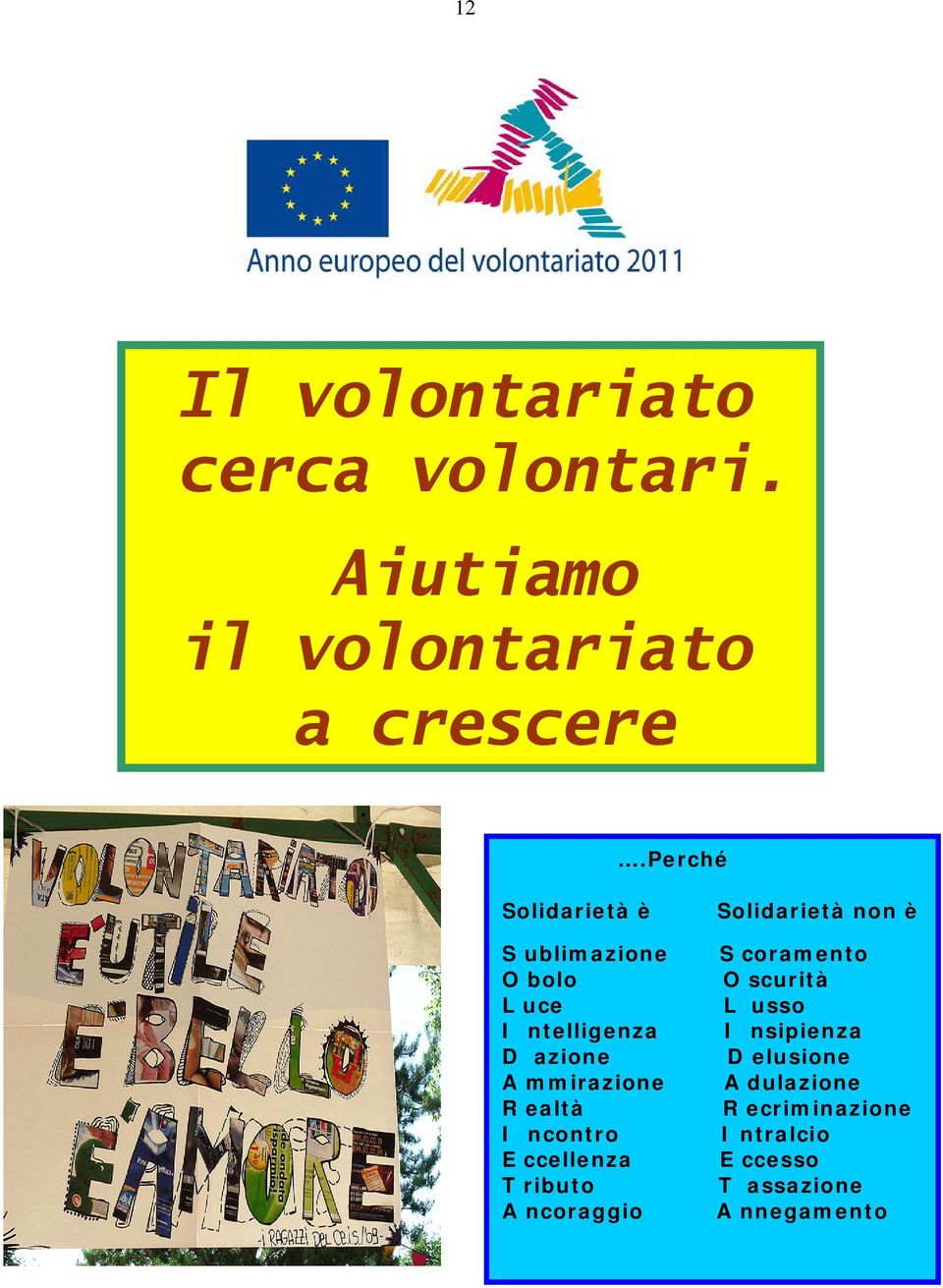 ealtà I ncontro E ccellenza T ributo A ncoraggio Solidarietà non è S coramento O