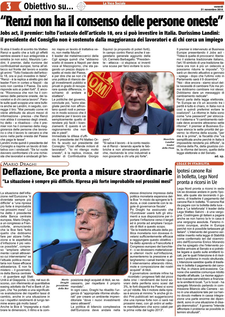 effetti sembra essere il suo antagonista a sinistra (e non solo), Maurizio Landini.