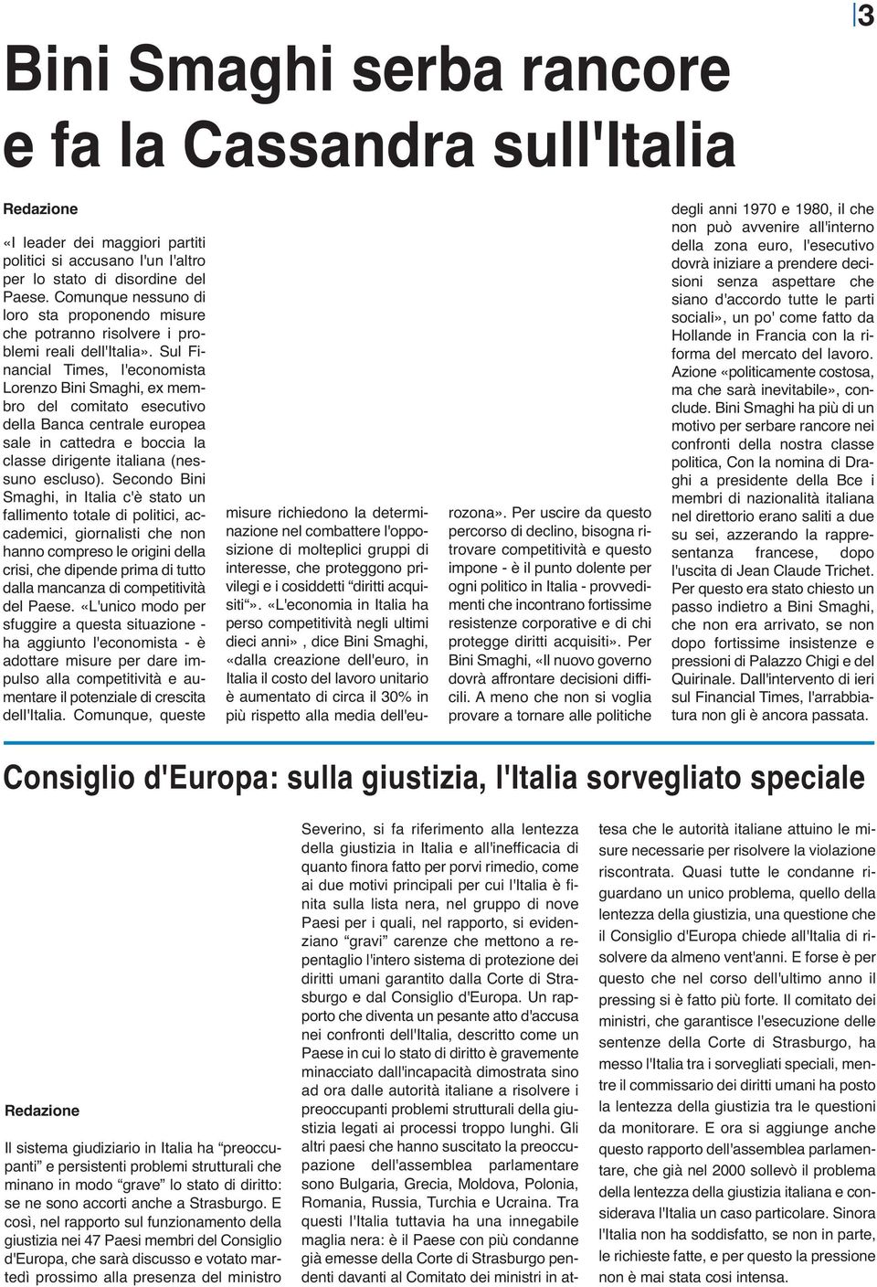 Sul Financial Times, l'economista Lorenzo Bini Smaghi, ex membro del comitato esecutivo della Banca centrale europea sale in cattedra e boccia la classe dirigente italiana (nessuno escluso).