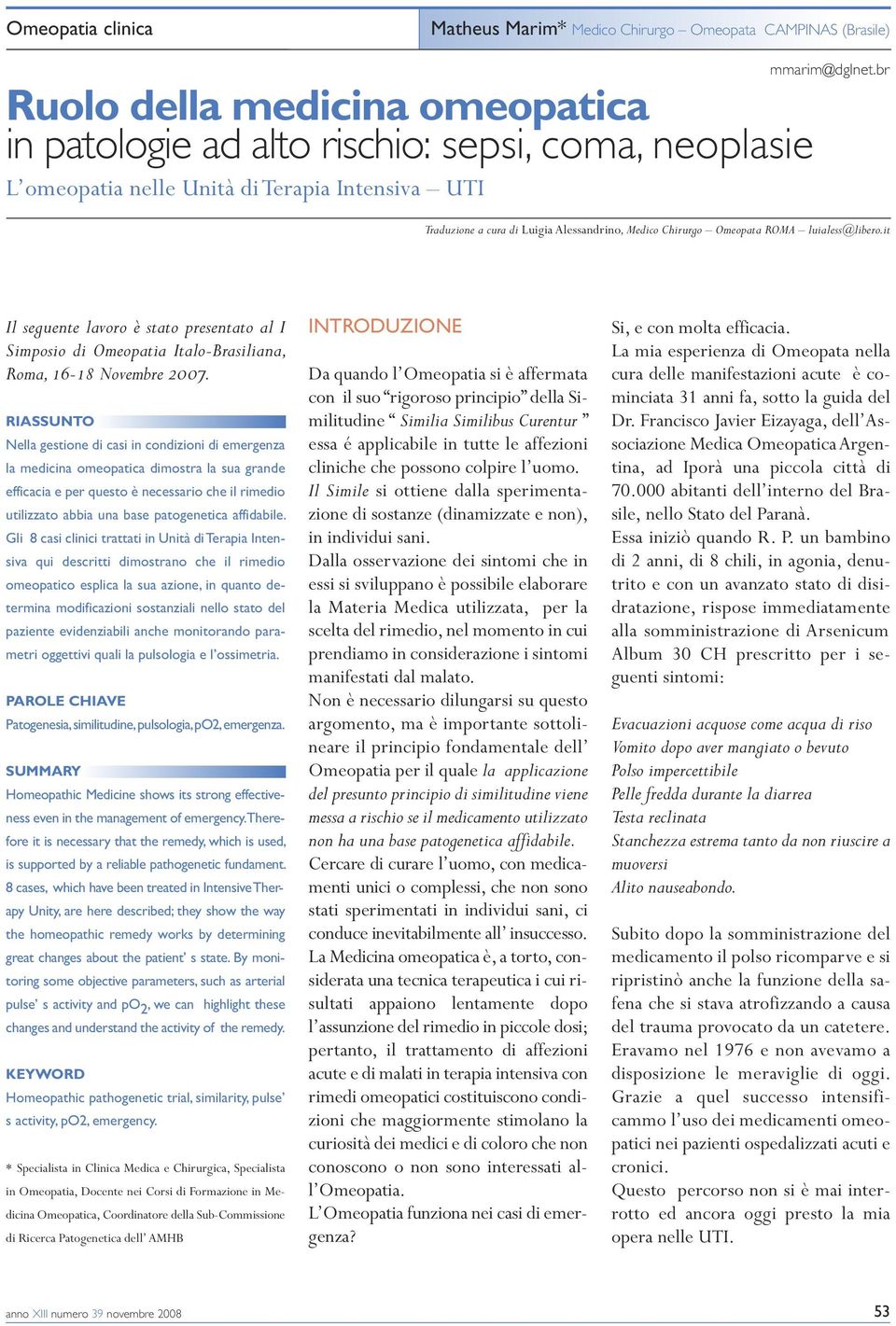 it Il seguente lavoro è stato presentato al I Simposio di Omeopatia Italo-Brasiliana, Roma, 16-18 Novembre 2007.