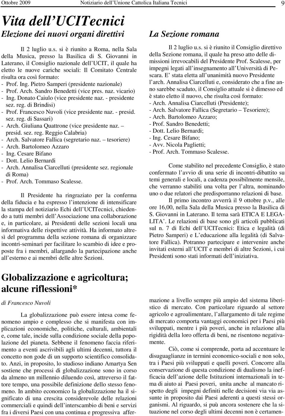 Giovanni in Laterano, il Consiglio nazionale dell UCIT, il quale ha eletto le nuove cariche sociali: Il Comitato Centrale risulta ora così formato: - Prof. Ing.