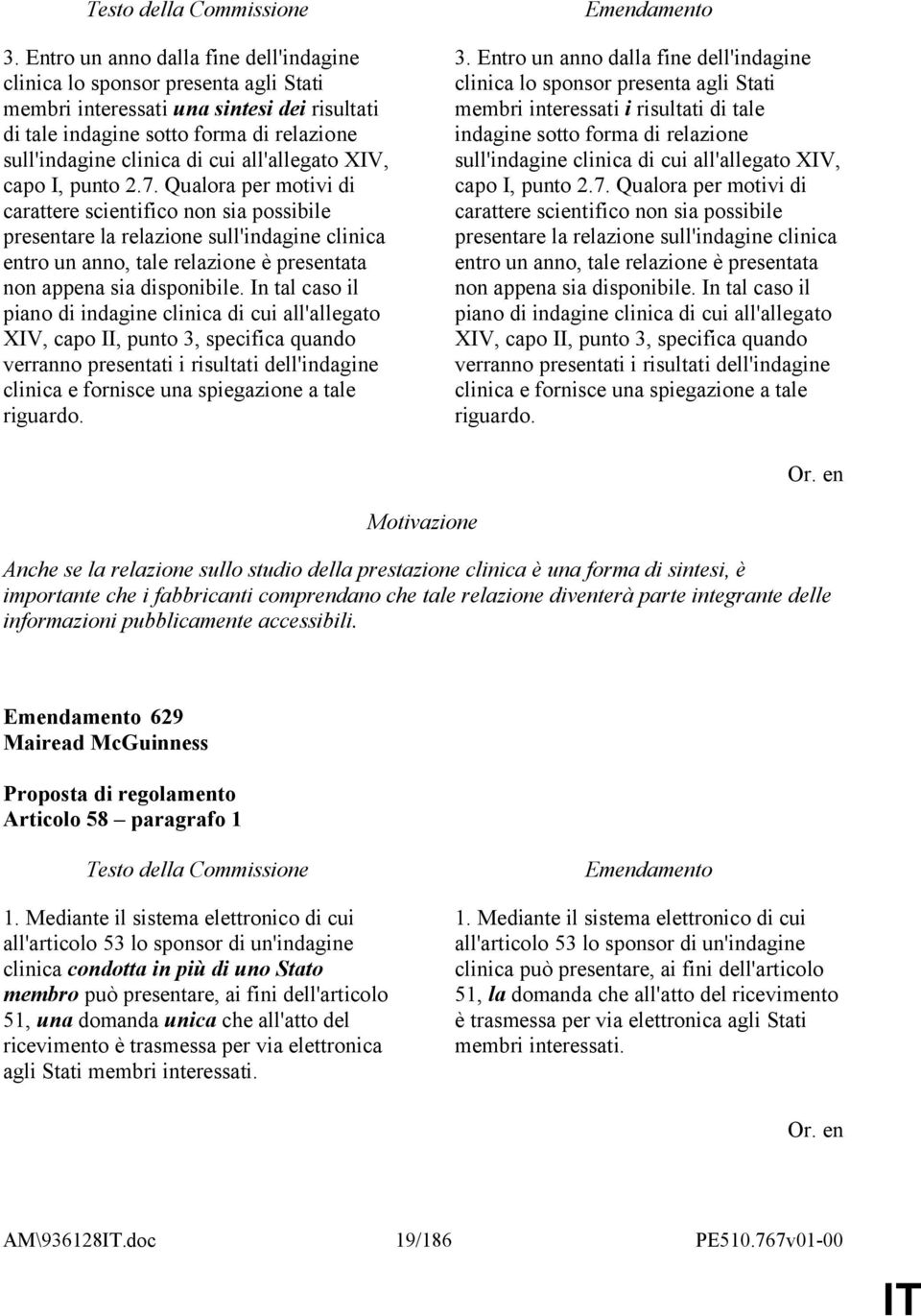 Qualora per motivi di carattere scientifico non sia possibile presentare la relazione sull'indagine clinica entro un anno, tale relazione è presentata non appena sia disponibile.