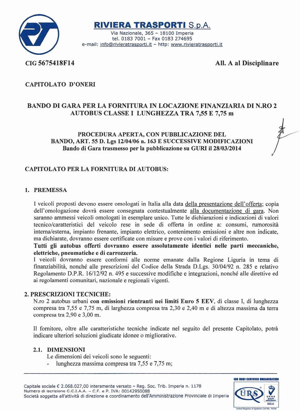 55 D. Lgs 12/04/06 n.163 E SUCCESSIVE MODIFICAZIONI Bando di Gara trasmesso per la pubblicazione su GURI il 28/03/2014 CAPITOLATO PER LA FORNITURA DI AUTOBUS: 1.