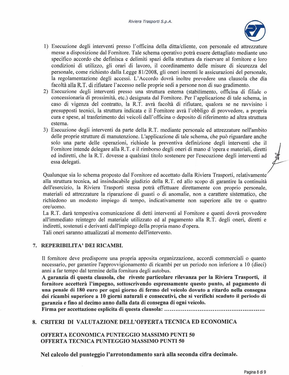 lavoro, il coordinamento delle misure di sicurezza del personale, come richiesto dalla Legge 81/2008, gli oneri inerenti le assicurazioni del personale, la regolamentazione degli accessi.