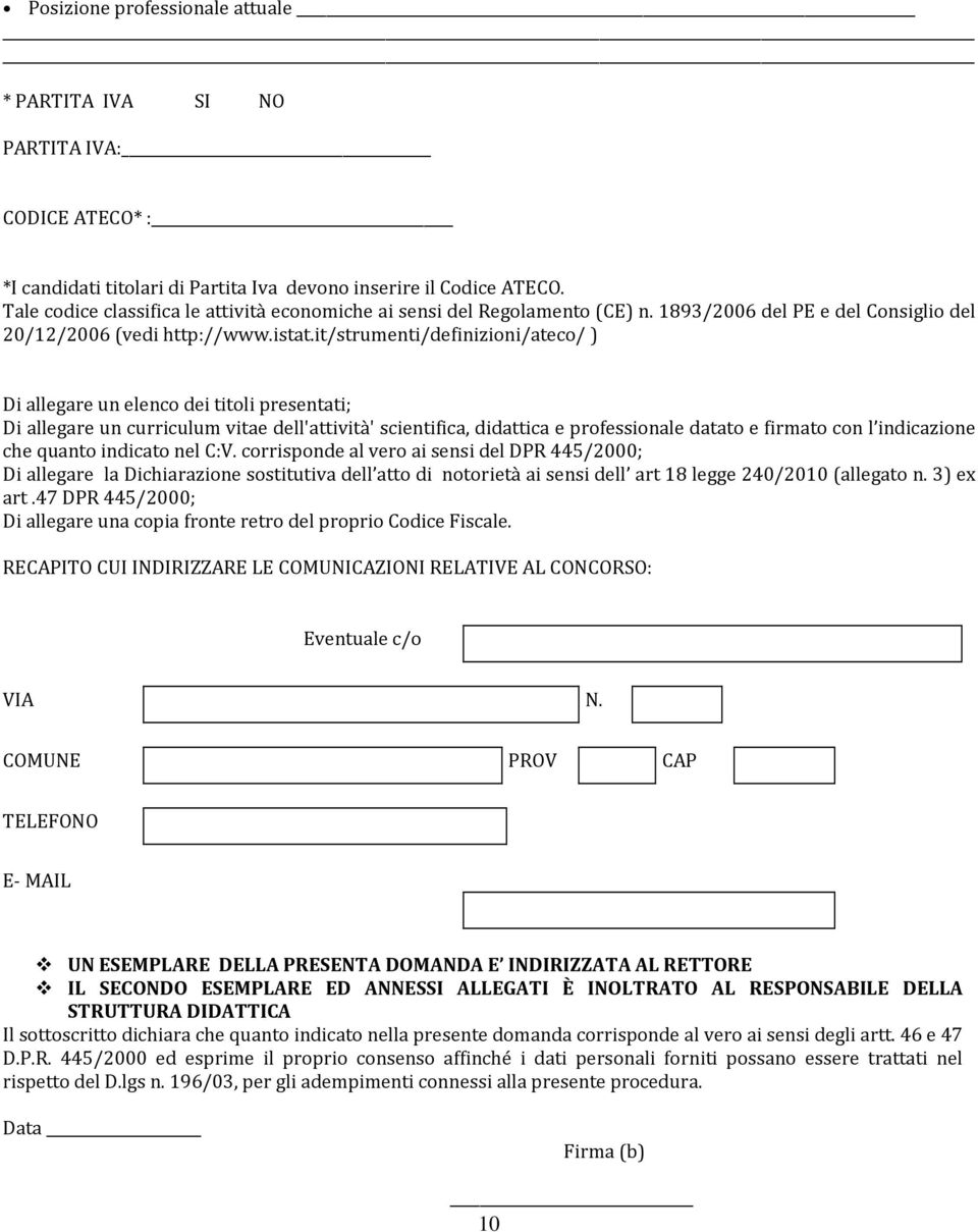 it/strumenti/definizioni/ateco/ ) Di allegare un elenco dei titoli presentati; Di allegare un curriculum vitae dell'attività' scientifica, didattica e professionale datato e firmato con l indicazione