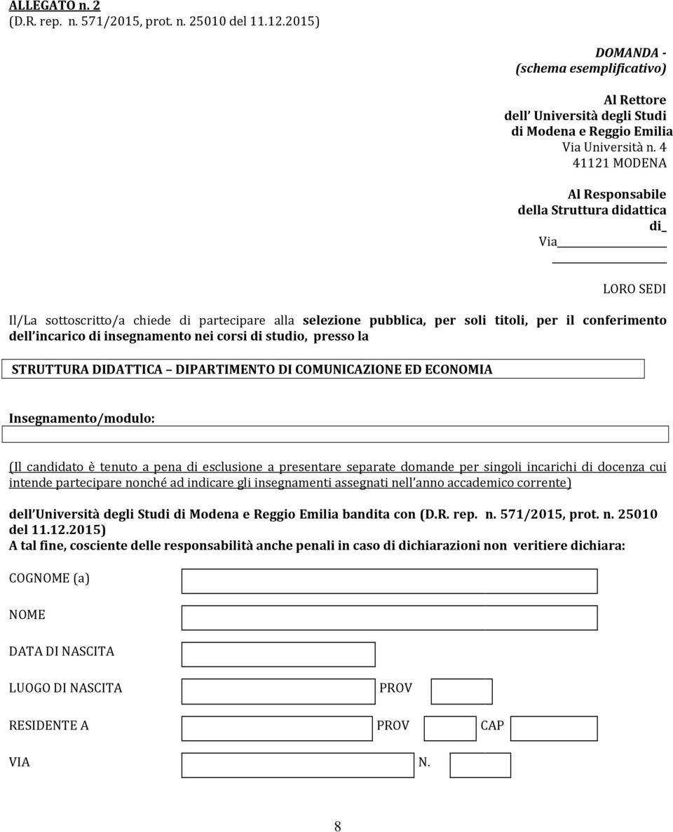 insegnamento nei corsi di studio, presso la STRUTTURA DIDATTICA DIPARTIMENTO DI COMUNICAZIONE ED ECONOMIA Insegnamento/modulo: (Il candidato è tenuto a pena di esclusione a presentare separate