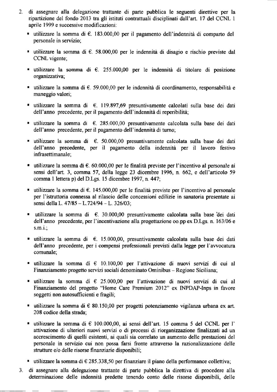 000,00 per le indennità di disagio e rischio previste dal CCNL vigente; utilizzare la somma di. 255.000,00 per le indennità di titolare di posizione organizzativa; utilizzare la somma di. 59.