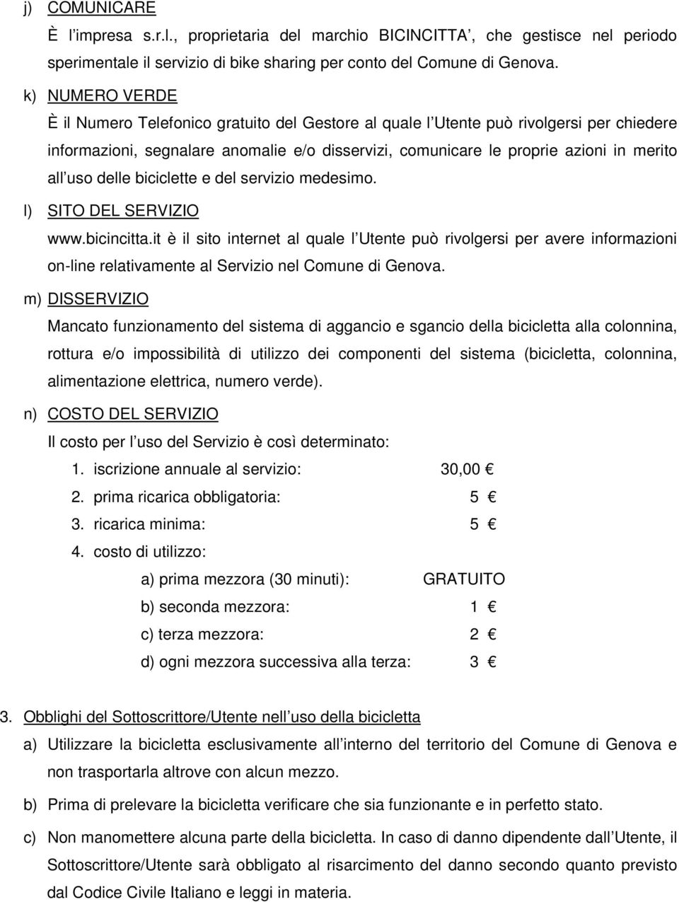 uso delle biciclette e del servizio medesimo. l) SITO DEL SERVIZIO www.bicincitta.