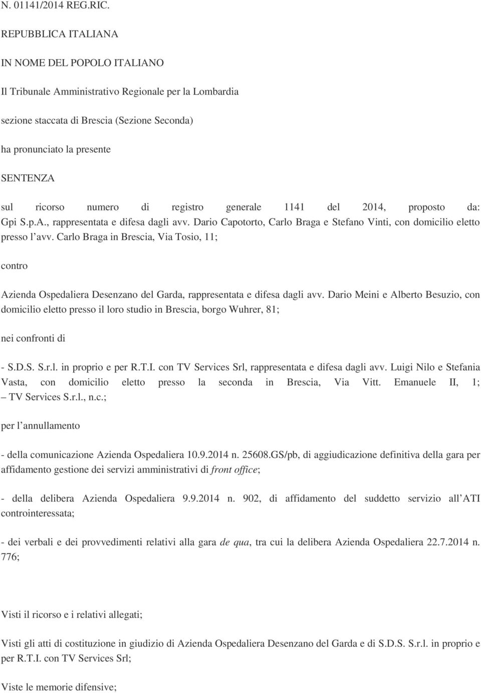 numero di registro generale 1141 del 2014, proposto da: Gpi S.p.A., rappresentata e difesa dagli avv. Dario Capotorto, Carlo Braga e Stefano Vinti, con domicilio eletto presso l avv.