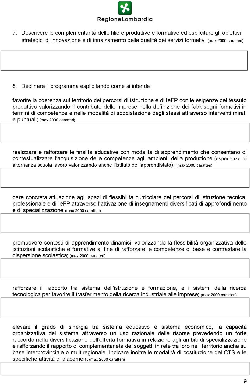 delle imprese nella definizione dei fabbisogni formativi in termini di competenze e nelle modalità di soddisfazione degli stessi attraverso interventi mirati e puntuali; (max 2000 caratteri)