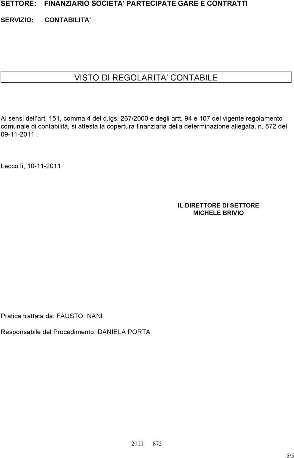 94 e 107 del vigente regolamento comunale di contabilità, si attesta la copertura finanziaria della determinazione