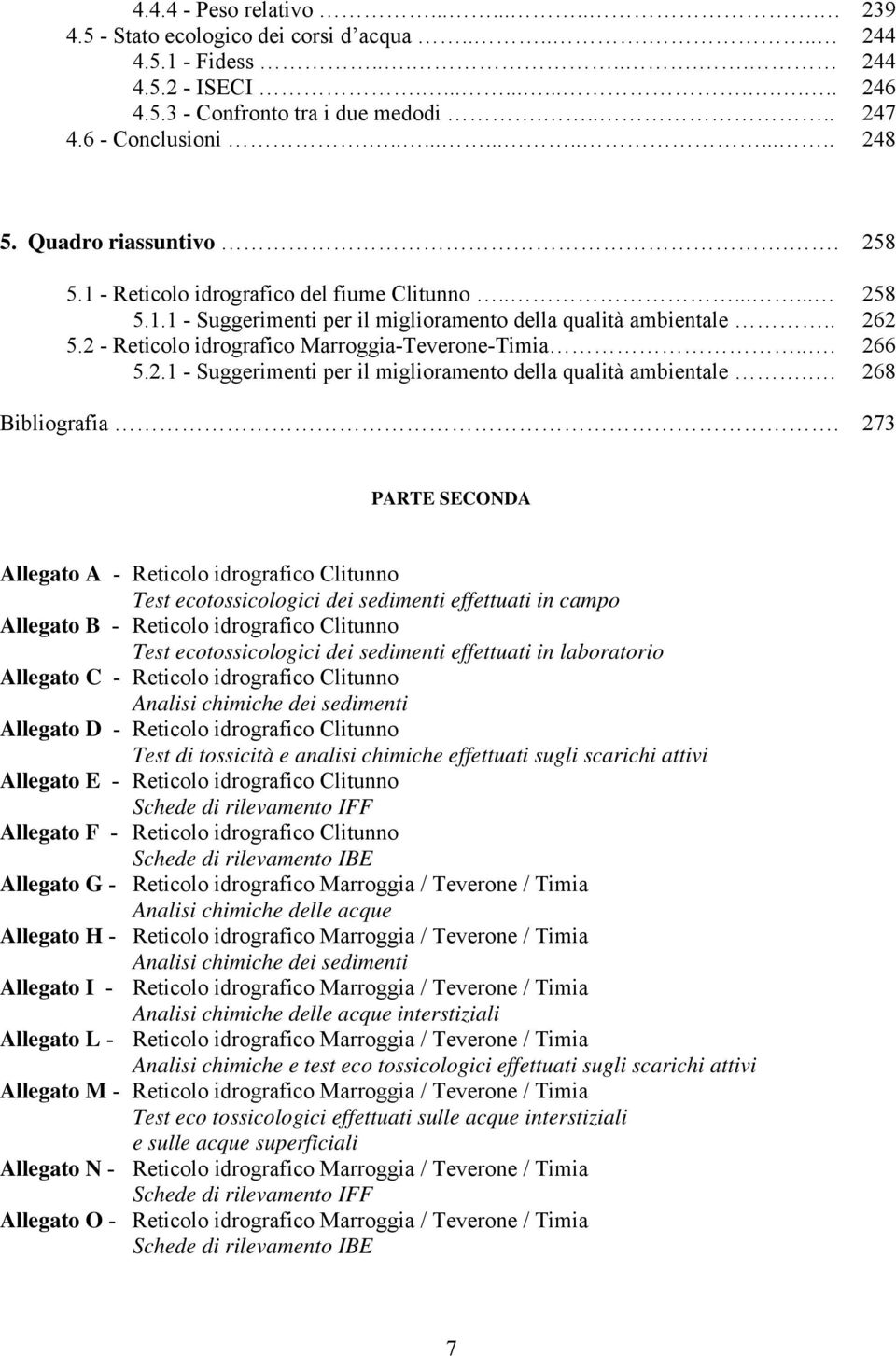 2 - Reticolo idrografico Marroggia-Teverone-Timia... 266 5.2.1 - Suggerimenti per il miglioramento della qualità ambientale.. 268 Bibliografia.