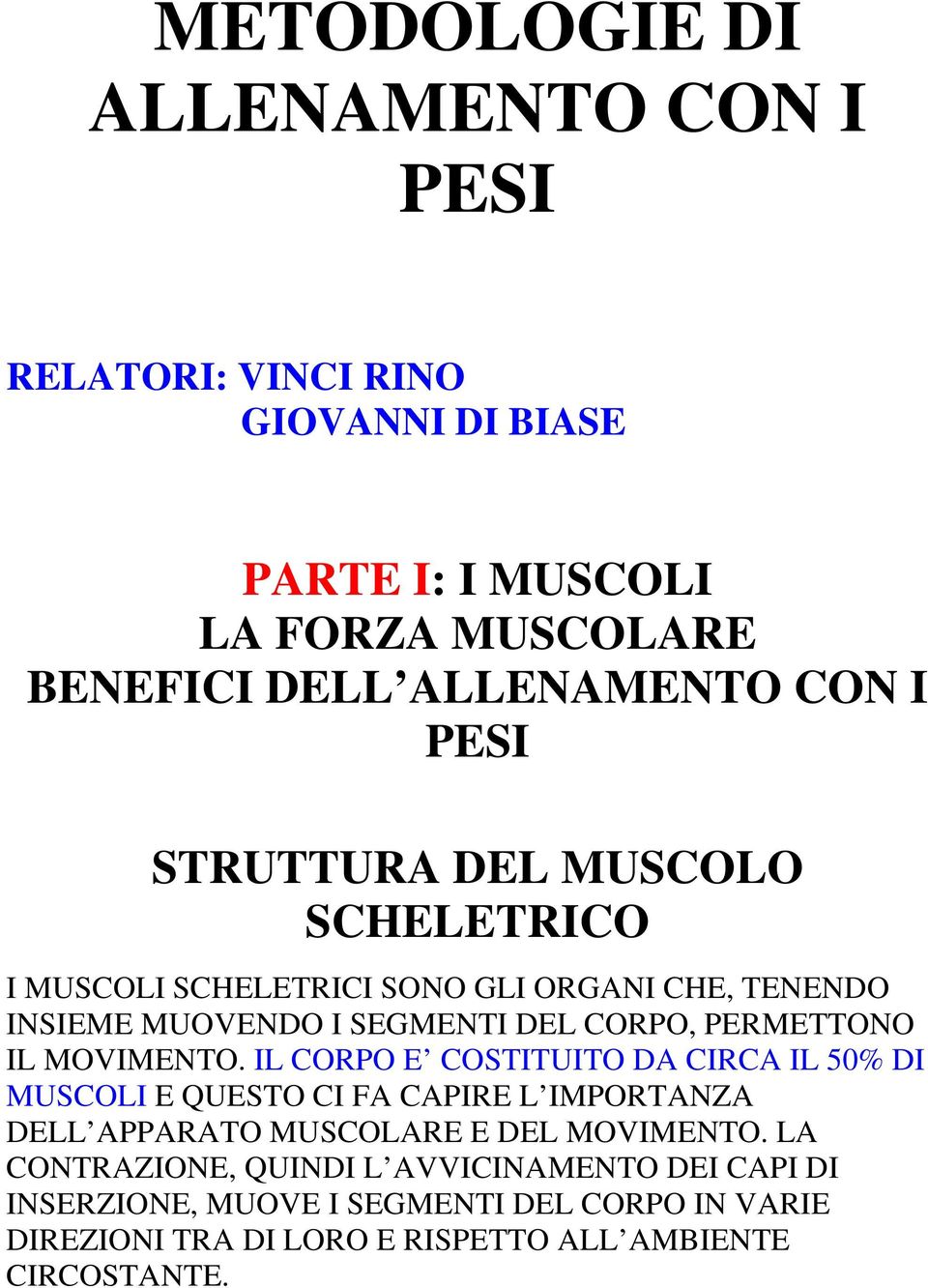 MOVIMENTO. IL CORPO E COSTITUITO DA CIRCA IL 50% DI MUSCOLI E QUESTO CI FA CAPIRE L IMPORTANZA DELL APPARATO MUSCOLARE E DEL MOVIMENTO.