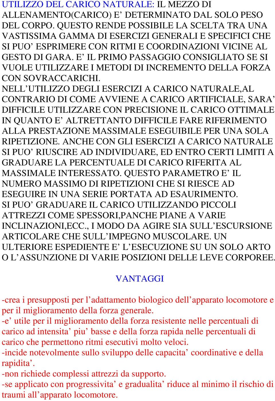 E IL PRIMO PASSAGGIO CONSIGLIATO SE SI VUOLE UTILIZZARE I METODI DI INCREMENTO DELLA FORZA CON SOVRACCARICHI.