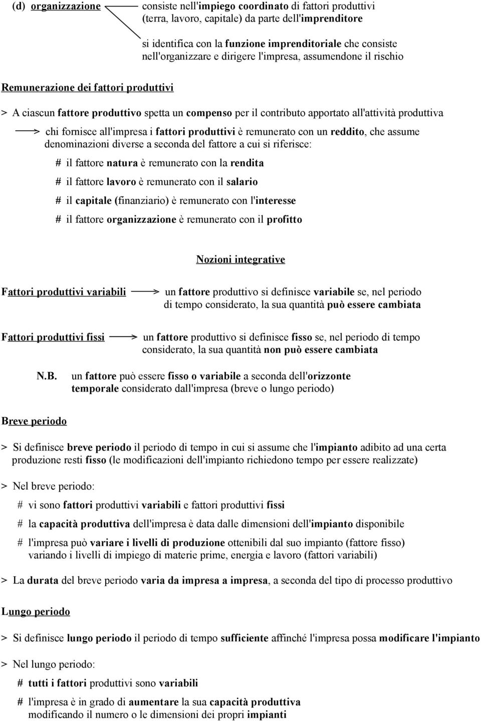 produttiva > chi fornisce all'impresa i fattori produttivi è remunerato con un reddito, che assume denominazioni diverse a seconda del fattore a cui si riferisce: # il fattore natura è remunerato con