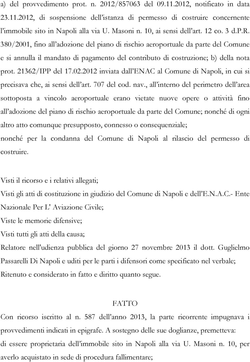 . 12 co. 3 d.p.r. 380/2001, fino all adozione del piano di rischio aeroportuale da parte del Comune e si annulla il mandato di pagamento del contributo di costruzione; b) della nota prot.