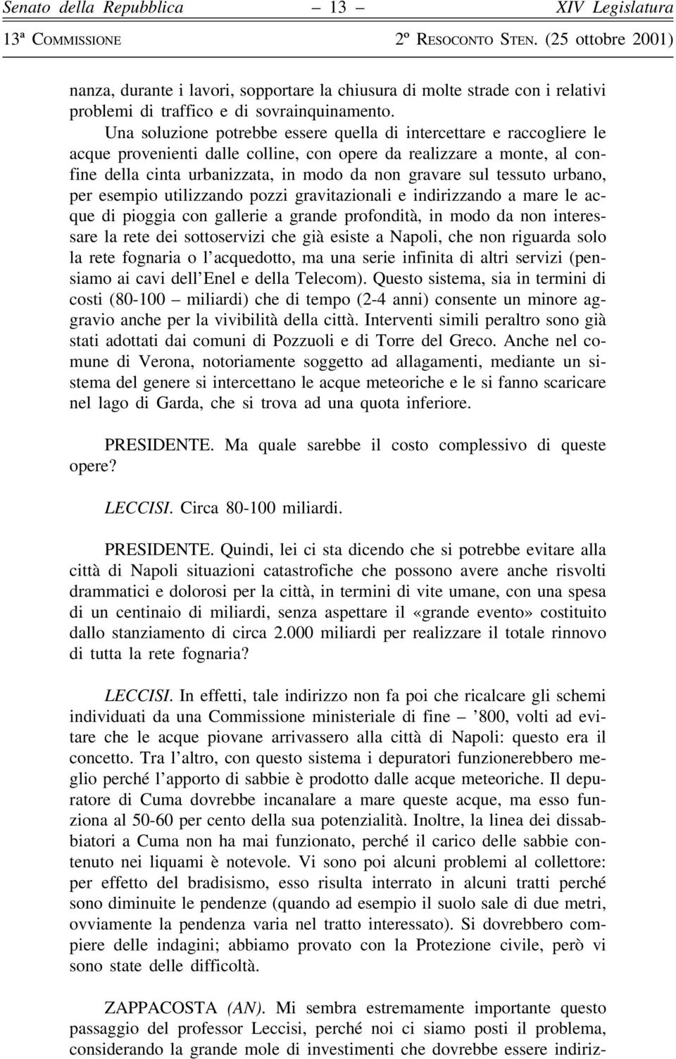 tessuto urbano, per esempio utilizzando pozzi gravitazionali e indirizzando a mare le acque di pioggia con gallerie a grande profonditaá, in modo da non interessare la rete dei sottoservizi che giaá