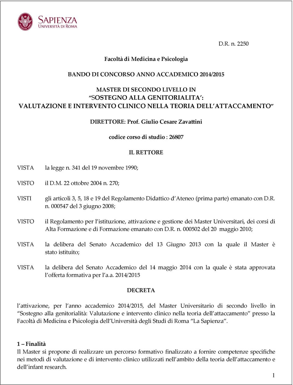 ATTACCAMENTO VISTA la legge n. 341 del 19 novembre 1990; VISTO il D.M. 22 ottobre 2004 n. 270; DIRETTORE: Prof.