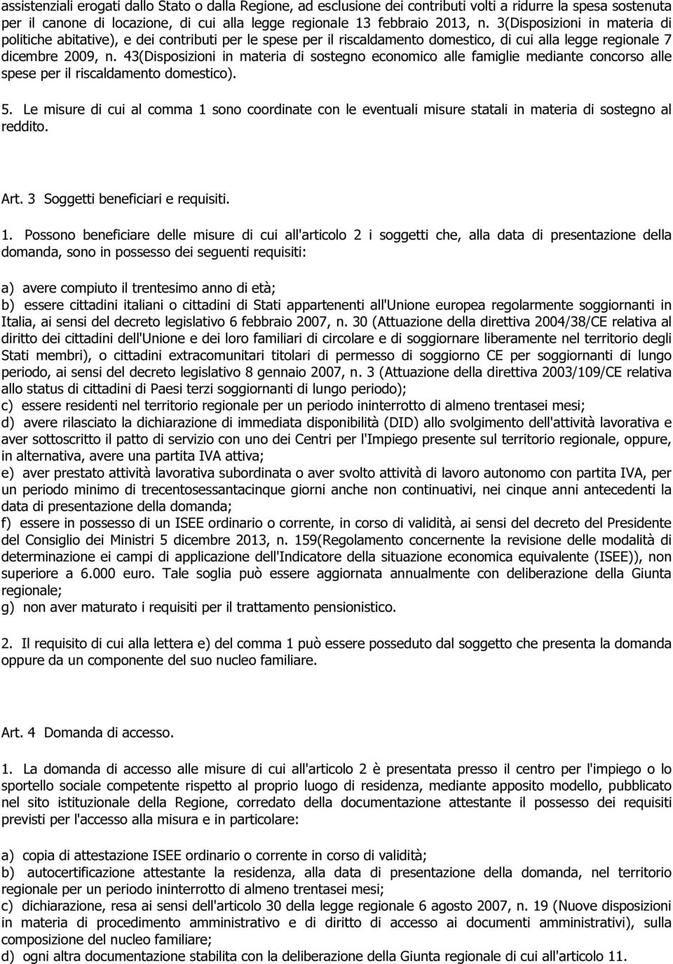 43(Disposizioni in materia di sostegno economico alle famiglie mediante concorso alle spese per il riscaldamento domestico). 5.