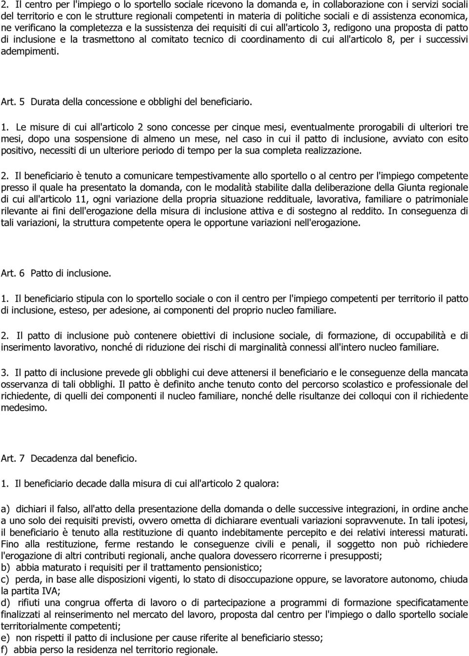 coordinamento di cui all'articolo 8, per i successivi adempimenti. Art. 5 Durata della concessione e obblighi del beneficiario. 1.