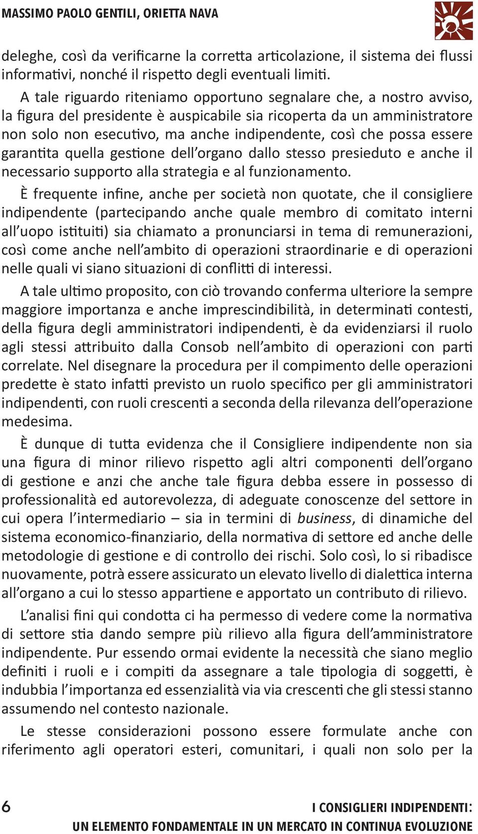 possa essere garantita quella gestione dell organo dallo stesso presieduto e anche il necessario supporto alla strategia e al funzionamento.