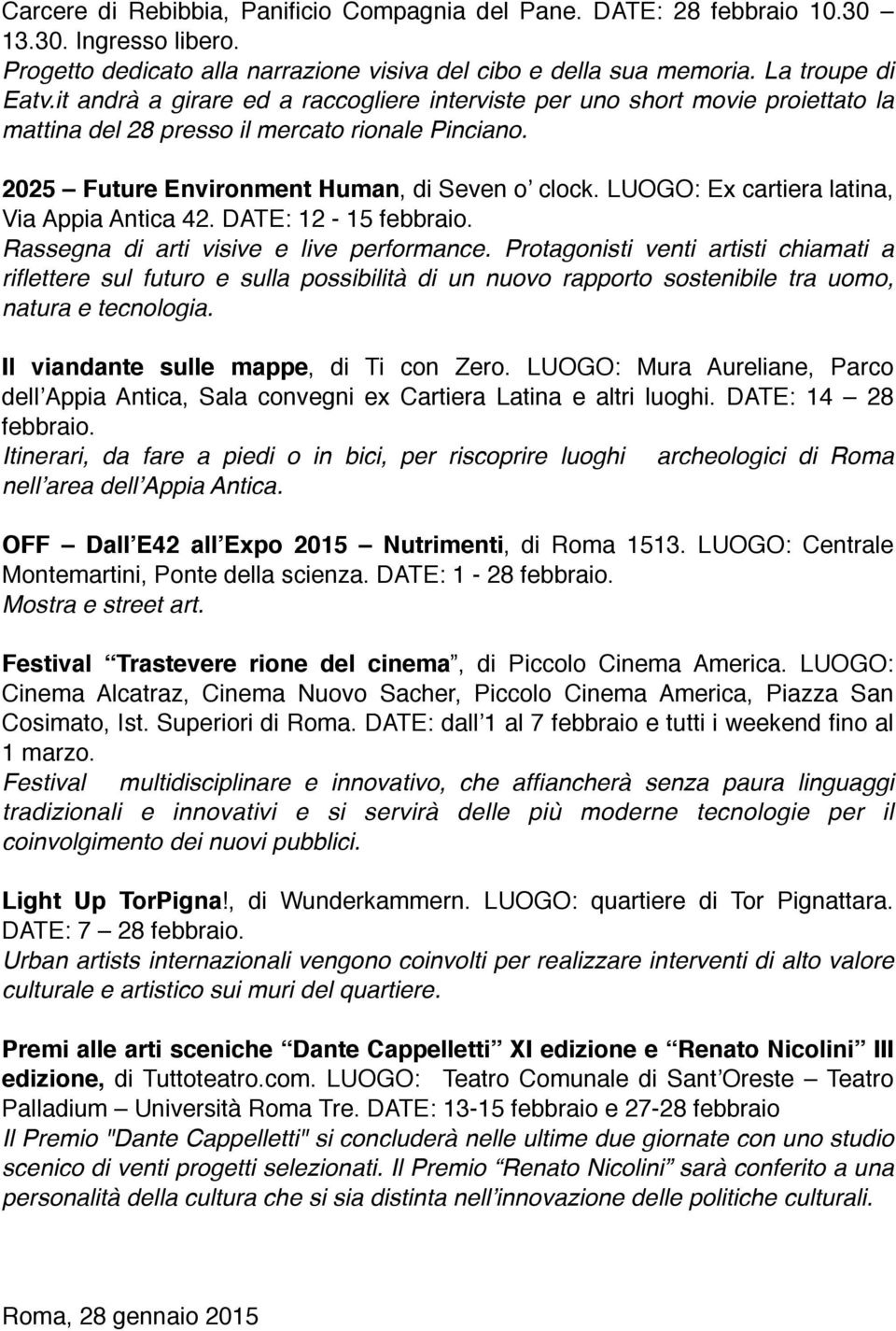 LUOGO: Ex cartiera latina, Via Appia Antica 42. DATE: 12-15 febbraio. Rassegna di arti visive e live performance.