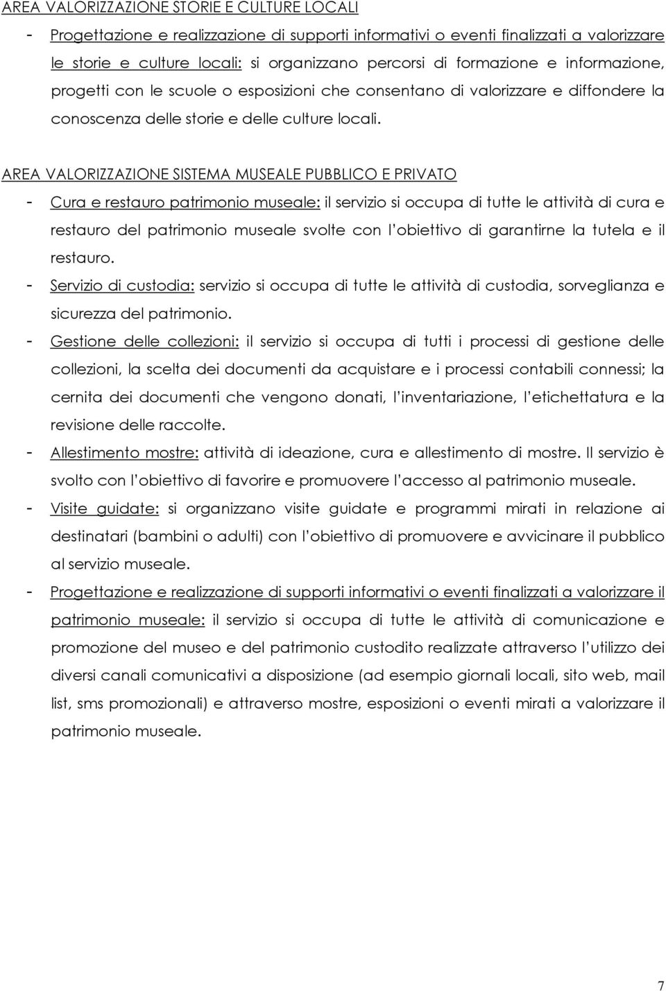 AREA VALORIZZAZIONE SISTEMA MUSEALE PUBBLICO E PRIVATO - Cura e restauro patrimonio museale: il servizio si occupa di tutte le attività di cura e restauro del patrimonio museale svolte con l