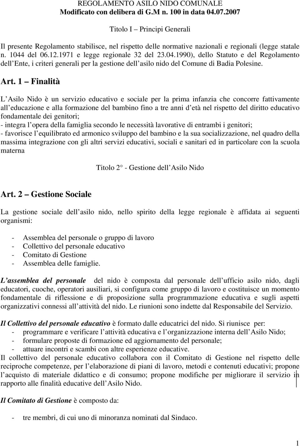 del 06.12.1971 e legge regionale 32 del 23.04.1990), dello Statuto e del Regolamento dell Ente, i criteri generali per la gestione dell asilo nido del Comune di Badia Polesine. Art.