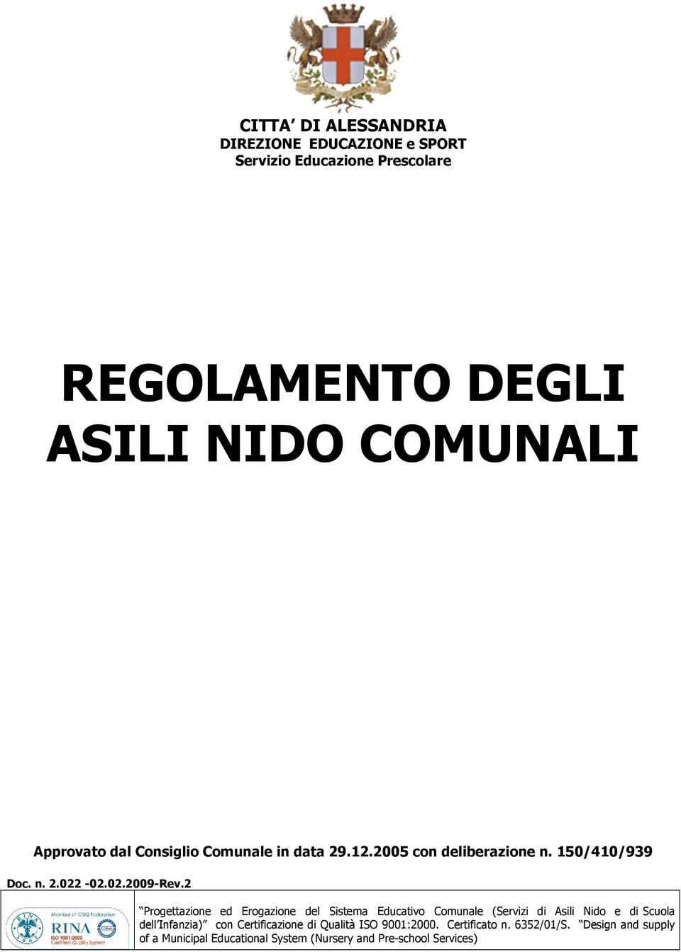 2 Progettazione ed Erogazione del Sistema Educativo Comunale (Servizi di Asili Nido e di Scuola dell Infanzia) con