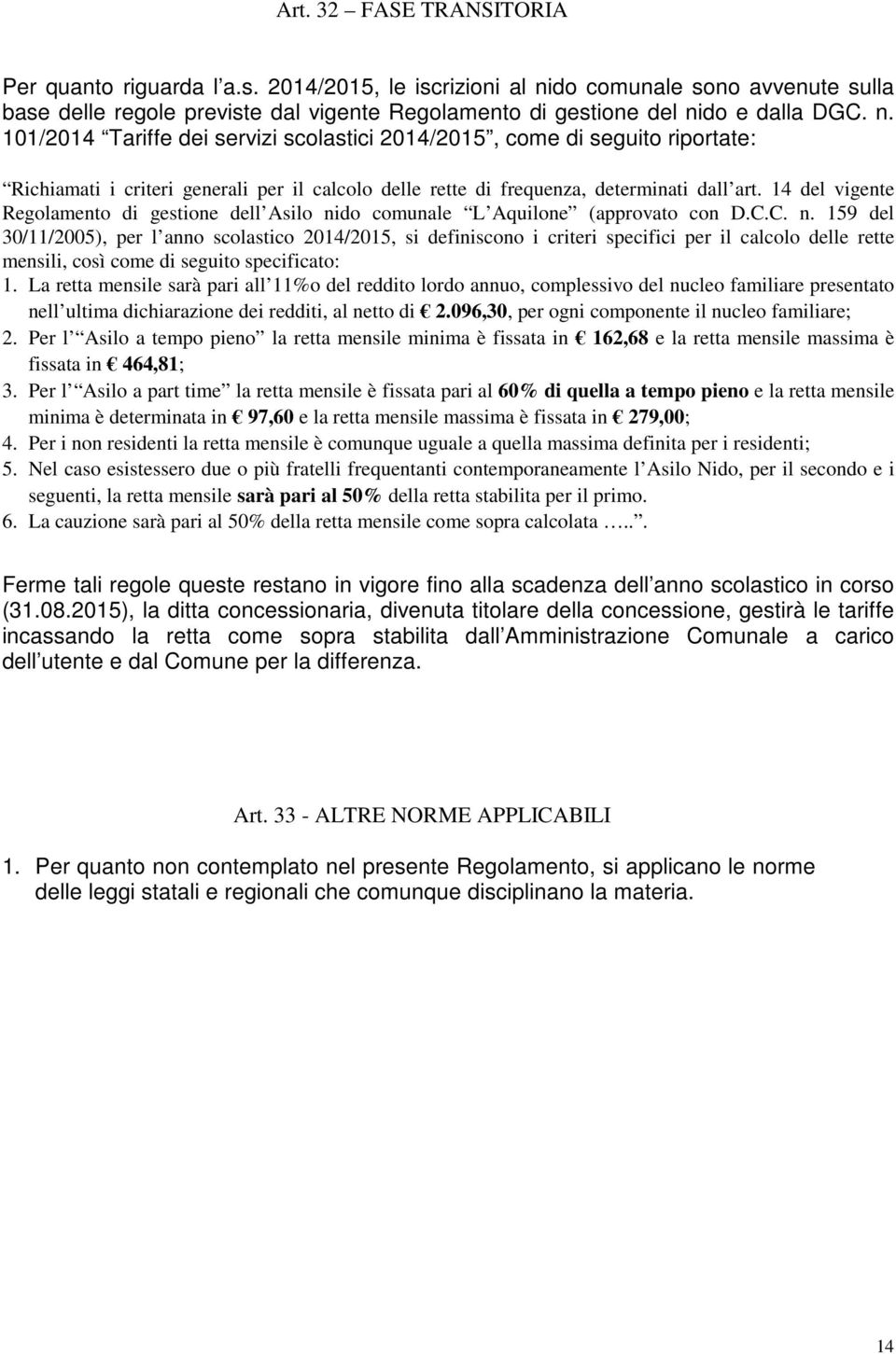 14 del vigente Regolamento di gestione dell Asilo ni