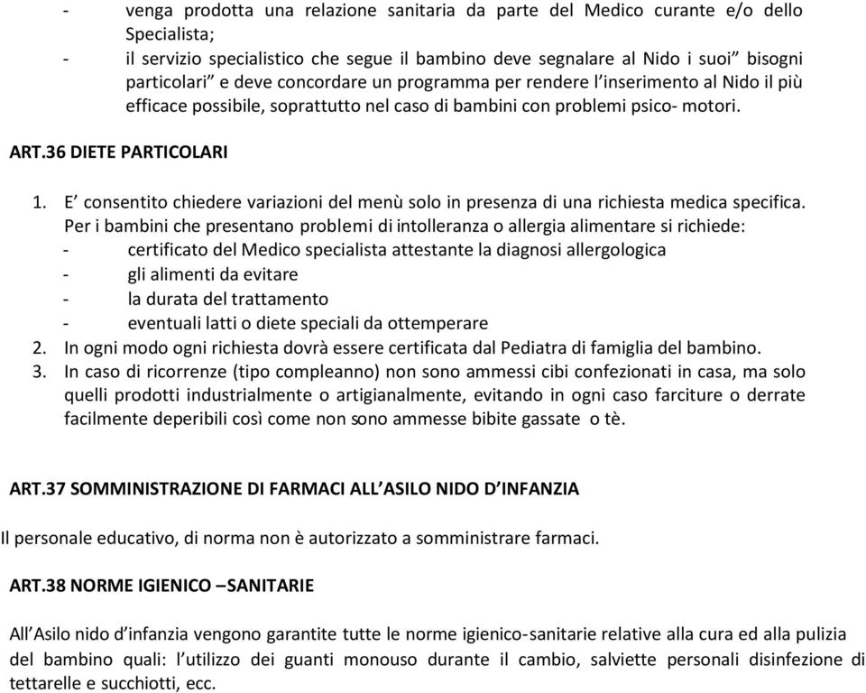 E consentito chiedere variazioni del menù solo in presenza di una richiesta medica specifica.