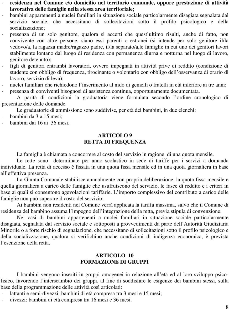 qualora si accerti che quest ultimo risulti, anche di fatto, non convivente con altre persone, siano essi parenti o estranei (si intende per solo genitore il/la vedovo/a, la ragazza madre/ragazzo