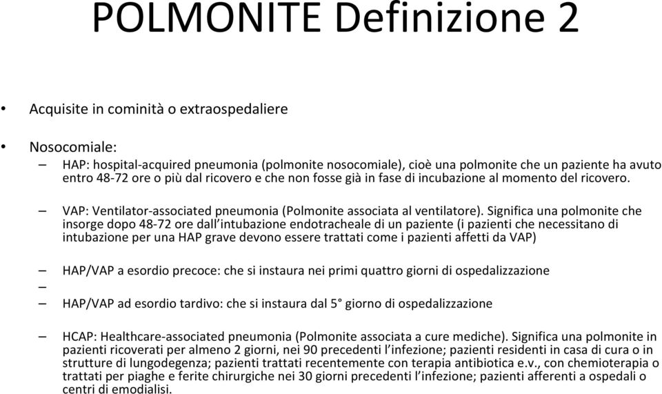 Significa una polmonite che insorge dopo 48 72 ore dall intubazione endotracheale di un paziente (i pazienti che necessitano di intubazione per una HAP grave devono essere trattati come i pazienti