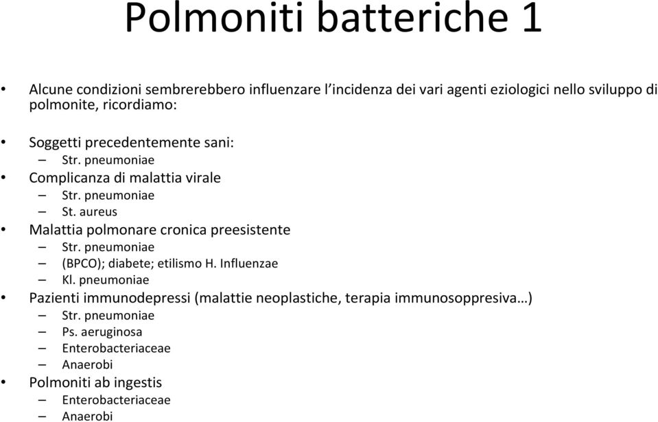 aureus Malattia polmonare cronica preesistente Str. pneumoniae (BPCO); diabete; etilismo H. Influenzae Kl.