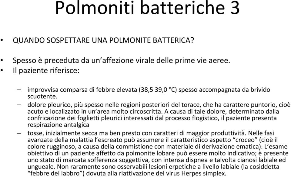 dolore pleurico, più spesso nelle regioni posteriori del torace, che ha carattere puntorio, cioè acuto e localizzato in un area molto circoscritta.