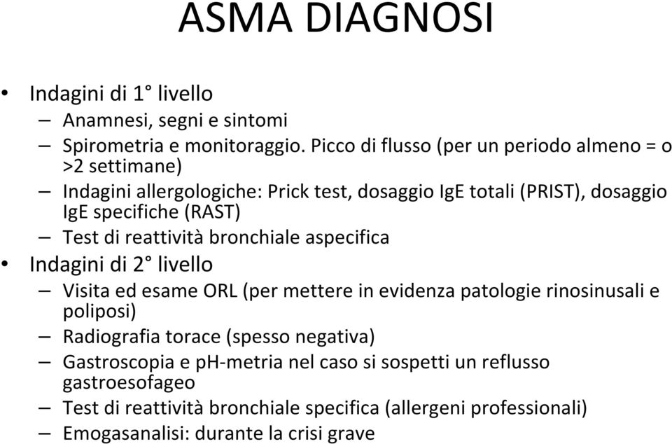 (RAST) Test di reattività bronchiale aspecifica Indagini di 2 livello Visita ed esame ORL (per mettere in evidenza patologie rinosinusali e poliposi)