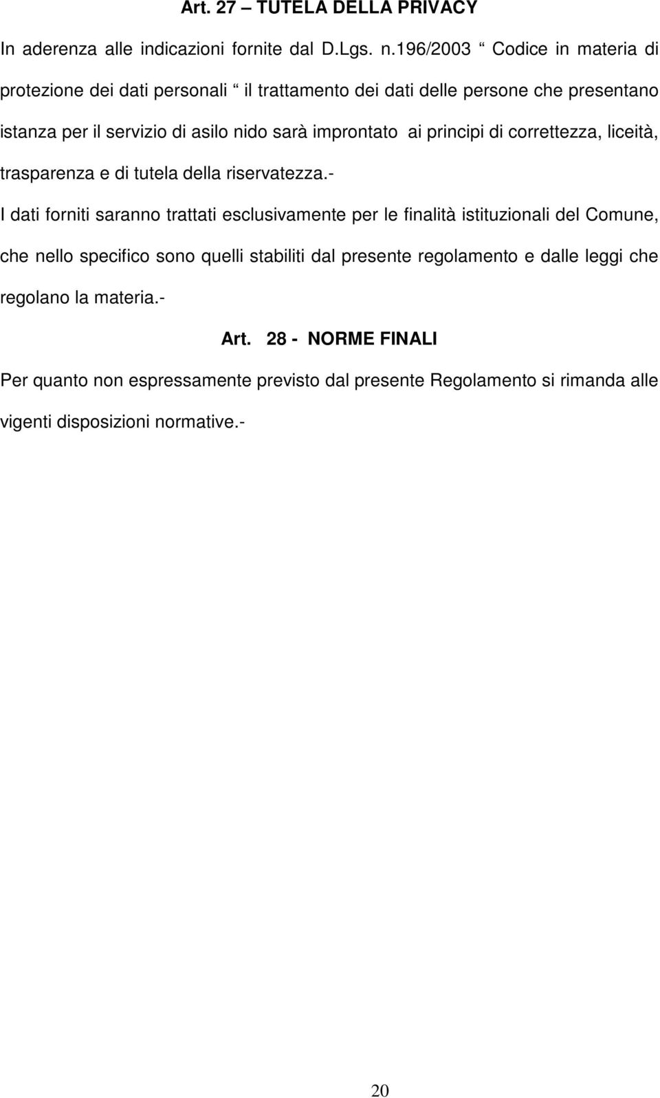 improntato ai principi di correttezza, liceità, trasparenza e di tutela della riservatezza.