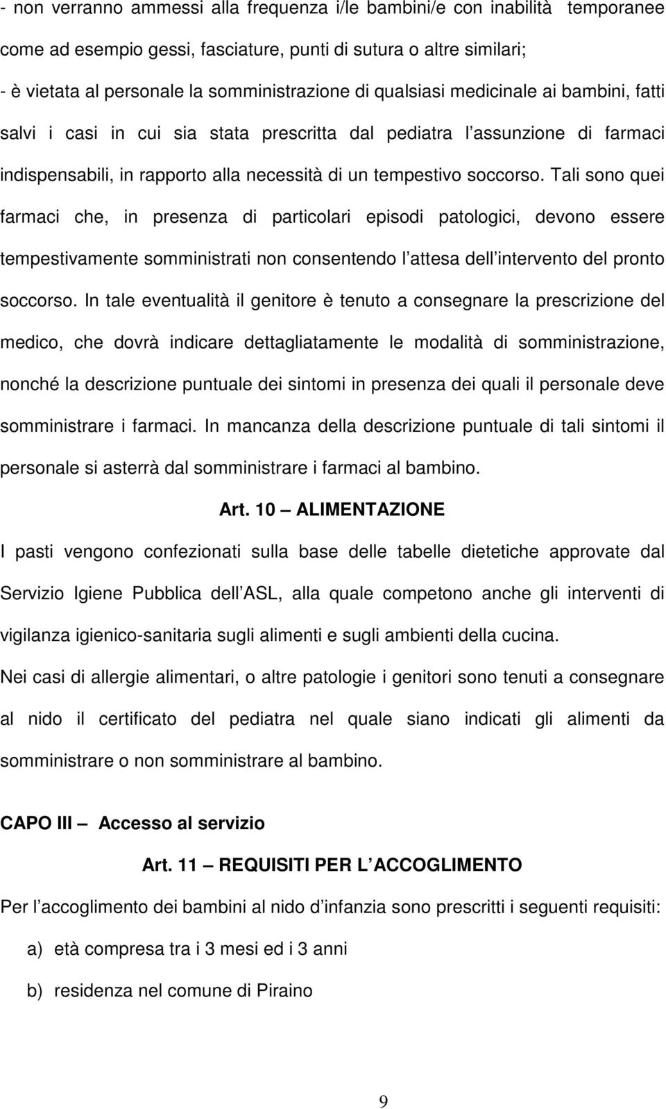 Tali sono quei farmaci che, in presenza di particolari episodi patologici, devono essere tempestivamente somministrati non consentendo l attesa dell intervento del pronto soccorso.